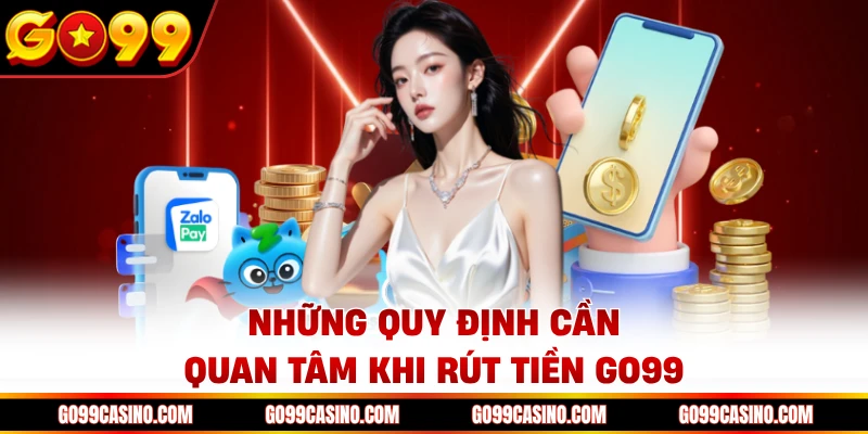 Những quy định cần quan tâm khi rút tiền Go99