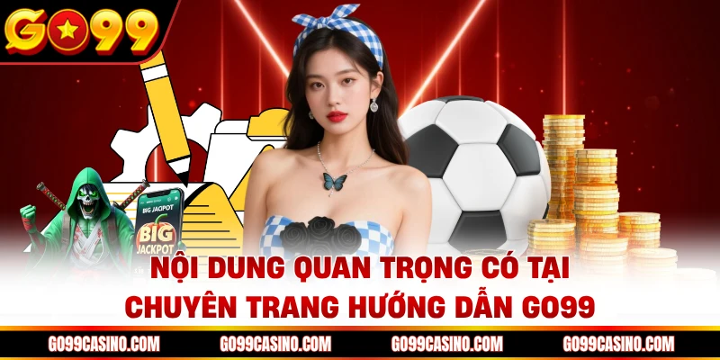 Nội dung quan trọng có tại chuyên trang hướng dẫn Go99